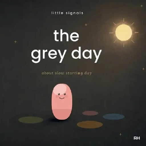 The Grey Day: A Gentle Story About Slow-Starting Days for Little Bodies by The Regulated Human Co