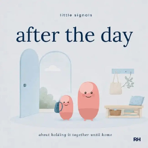 After the Day: A Little Story for Children Who Hold It Together Until They Get Home by The Regulated Human Co