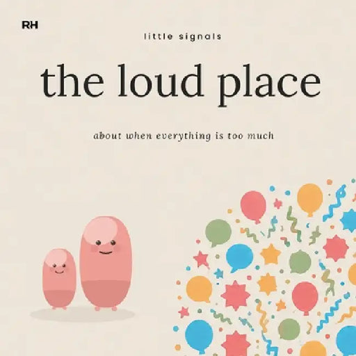 The Loud Place: A Little Story for Children When Everything Feels Too Much: A Little Story for Children When Everything Feels Too Much by The Regulated Human Co