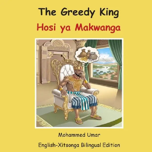 The Greedy King: English-Xitsonga Bilingual Edition by Mohammed Umar