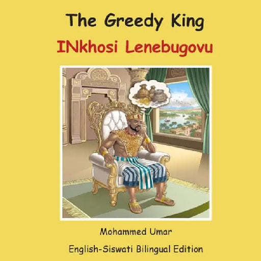 The Greedy King: English-Siswati Bilingual Edition by Mohammed Umar