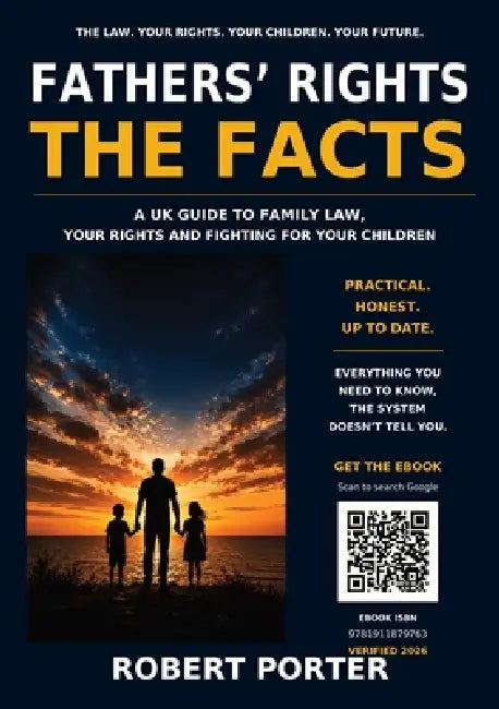 Fathers' Rights the Facts: A UK Guide to Family Law, Your Rights and Fighting for Your Children by Robert Porter