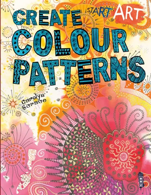 Start Art: Colour Patterns by Carolyn Scrace