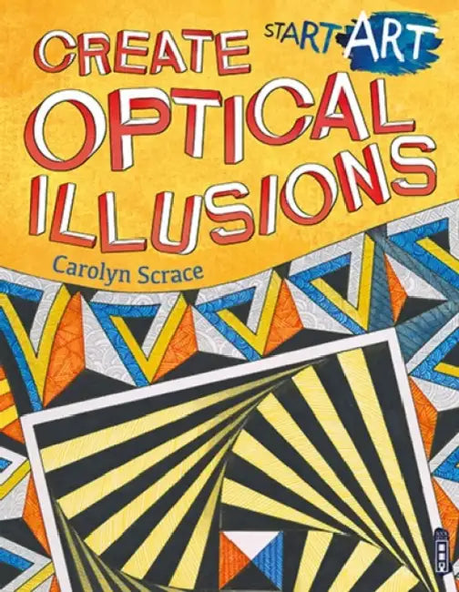 Start Art: Create Optical Illusions by Carolyn Scrace