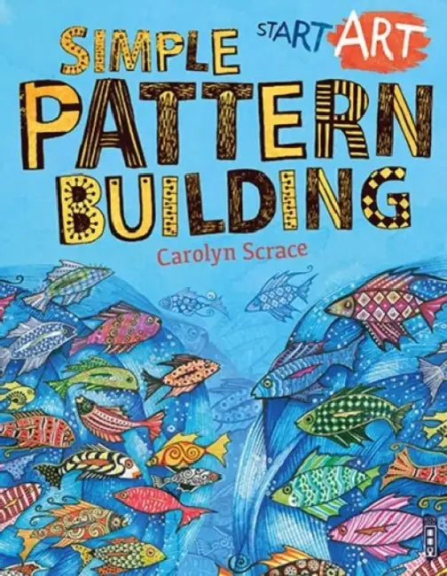 Start Art: Simple Pattern-Building by Carolyn Scrace