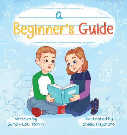 A Beginner's Guide by Sarah-Lou Tomlin, Alejandro Shiela