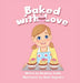 Baked with Love by Sarah-Lou Tomlin, Shiela Alejandro