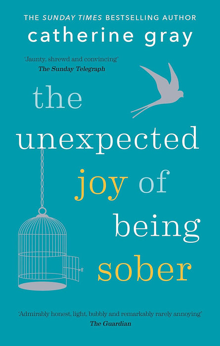 The Unexpected Joy of Being Sober: Discovering a Happy, Healthy, Wealthy Alcohol-Free Life