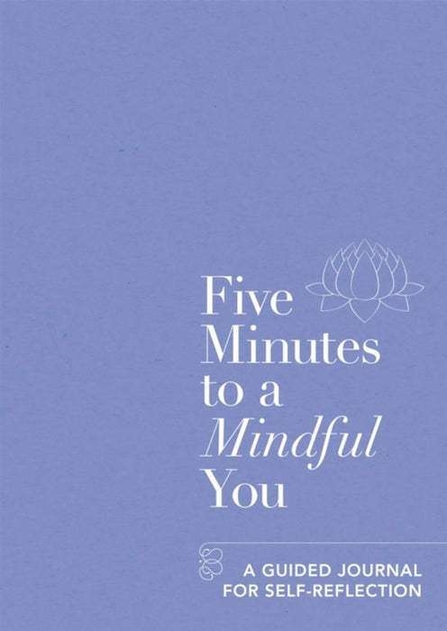 Five Minutes to a Mindful You: A Guided Journal for Self-Reflection