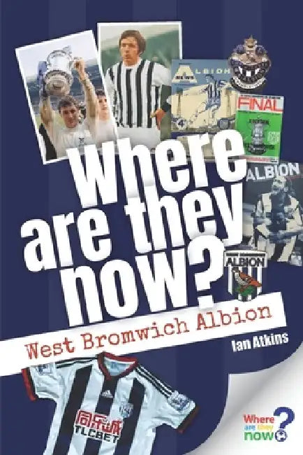 Where Are They Now? West Bromwich Albion by Ian Atkins
