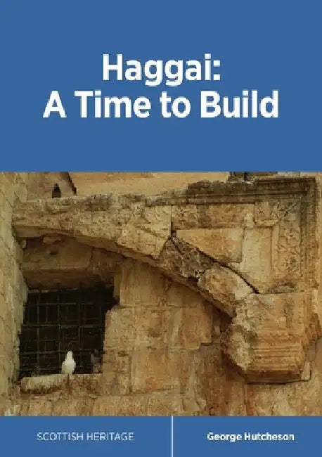 Haggai: A Time to Build by George Hutcheson