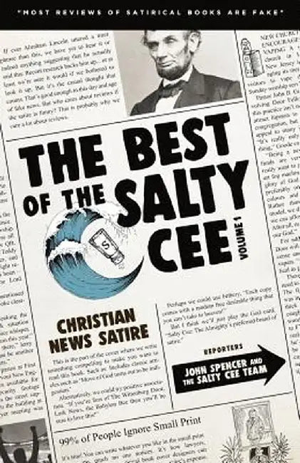 The Best of the Salty Cee Volume 1: Christian News Satire by John Spencer
