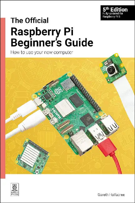 The Official Raspberry Pi Beginner's Guide: How to Use Your New Computer by Gareth Halfacree