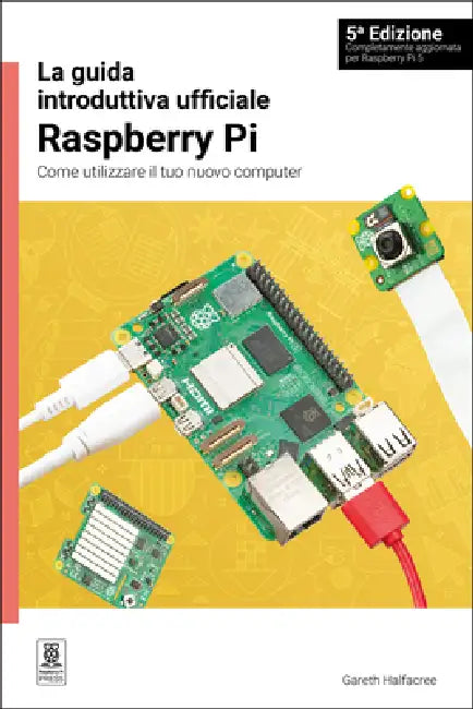 La Guida Introduttiva Ufficiale Raspberry Pi / The Official Raspberry Pi Beginner's Guide: Come Utilizzare Il Tuo Nuovo Computer / How to Use Your New by Gareth Halfacree