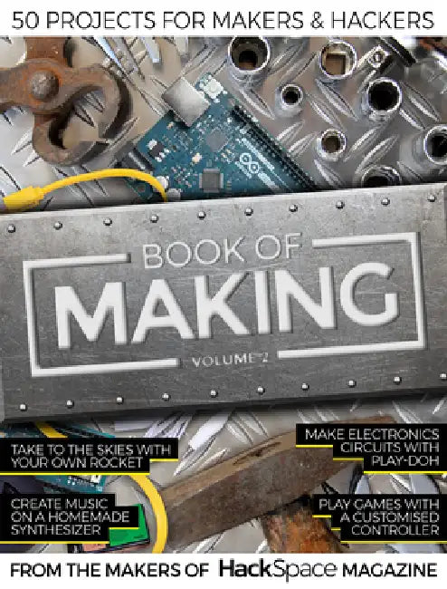 Book of Making Volume 2: 50 Projects for Makers and Hackers by The Makers of Hackspace Magazine