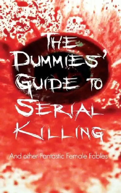 The Dummies' Guide to Serial Killing: and other Fantastic Female Fables by Shirley Golden