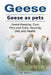 Geese. Geese as pets. Geese Keeping, Care, Pros and Cons, Housing, Diet and Health. by Roger Rodendale