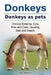 Donkeys. Donkeys as pets. Donkey Keeping, Care, Pros and Cons, Housing, Diet and Health. by Roger Rodendale