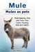 Mule. Mules as pets. Mule Keeping, Pros and Cons, Care, Costs, Housing, Diet and Health. by Roger Rodendale