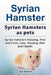 Syrian Hamster. Syrian Hamsters as pets. Syrian Hamsters Keeping, Pros and Cons, Care, Housing, Diet and Health. by Roger Rodendale