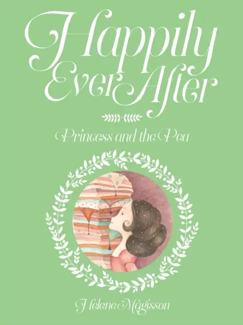 Happily Ever After: The Princess And The Pea by Helene Magisson