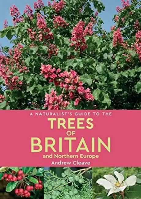 A Naturalist's Guide to the Trees of Britain & Northern Europe by Andrew Cleave