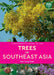 A Naturalist's Guide to the Trees of Southeast Asia by Leng Guan Saw