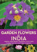 A Naturalist's Guide to Garden Flowers of India by Pradeep Sachdeva