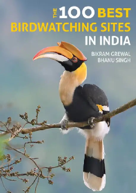 The 100 Best Birdwatching Sites in India by Bikram Grewal