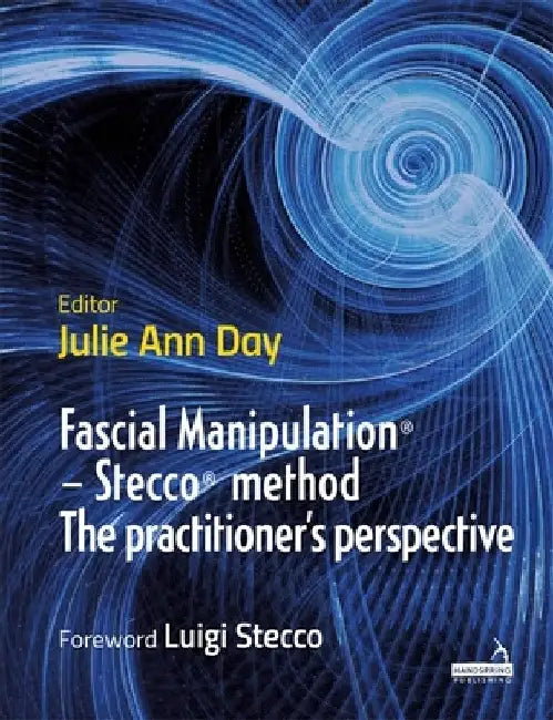 Fascial Manipulation(r) - Stecco(r) Method the Practitioner's Perspective by Julie Ann Day