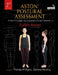 Aston(r) Postural Assessment: A New Paradigm for Observing and Evaluating Body Patterns by Judith Aston