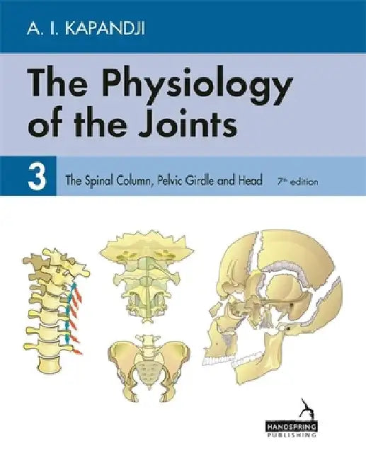 The Physiology of the Joints - Volume 3: The Spinal Column, Pelvic Girdle and Head by Adalbert Kapandji