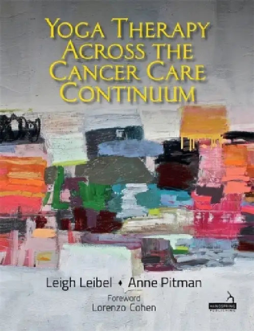 Yoga Therapy Across the Cancer Care Continuum by Leigh Leibel, Anne Pitman