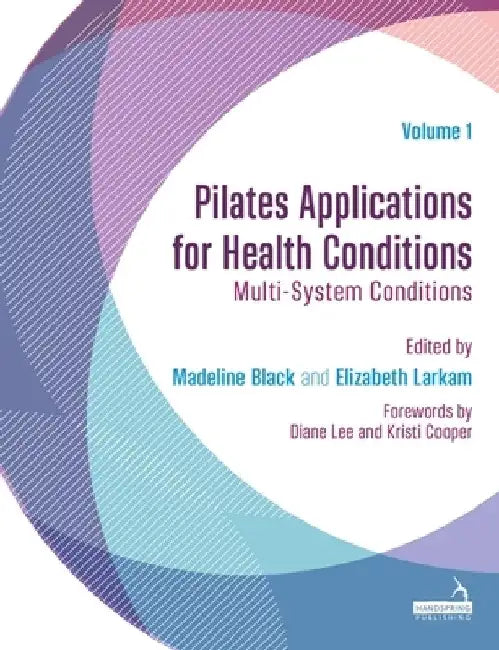 Pilates Applications for Health Conditions Volume 1: Multi-System Conditions by Madeline Black
