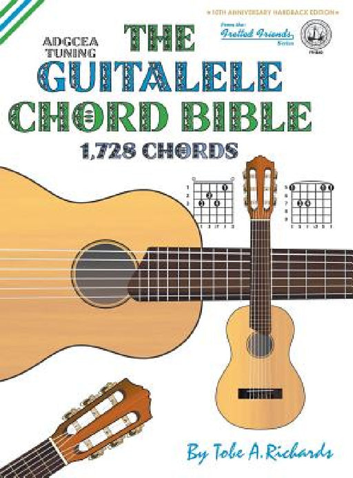 The Guitalele Chord Bible: ADGCEA Standard Tuning 1,728 Chords by Tobe a. Richards