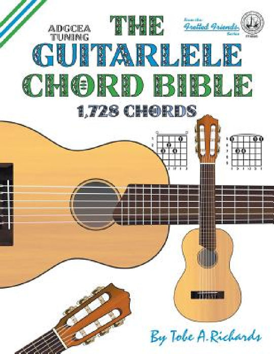 The Guitalele Chord Bible: ADGCEA Standard Tuning 1,728 Chords by Tobe a. Richards