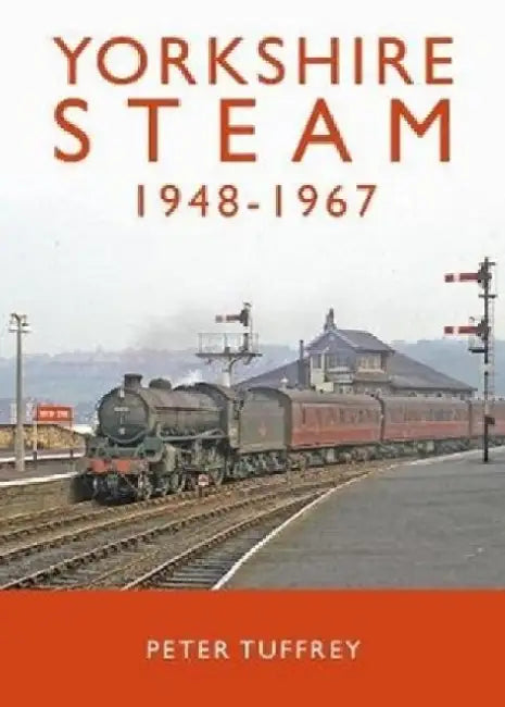 Yorkshire Steam 1948-1968 by Peter Tuffrey