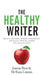 The Healthy Writer: Reduce Your Pain, Improve Your Health, And Build A Writing Career For The Long Term by Joanna Penn, Euan Lawson