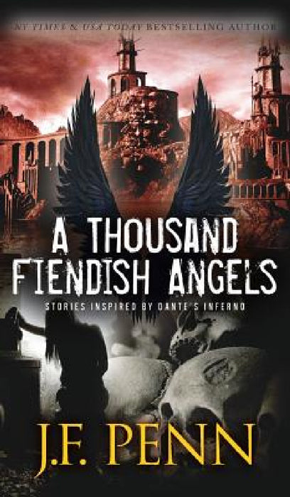 A Thousand Fiendish Angels: Three Short Stories Inspired By Dante's Inferno by J. F. Penn
