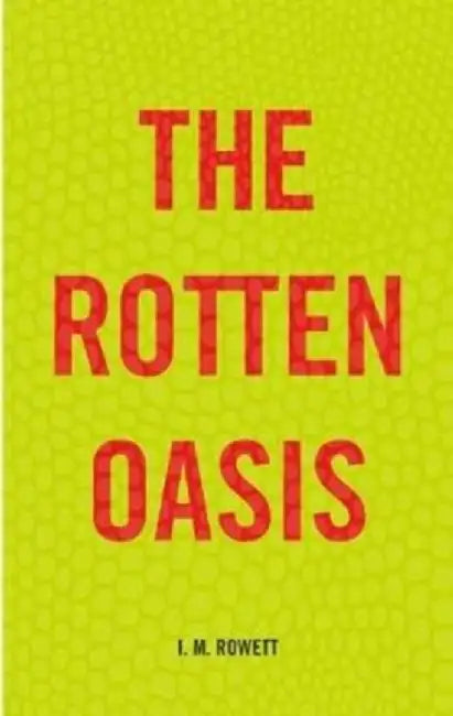 The Rotten Oasis by I.M. Rowett