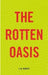 The Rotten Oasis by I.M. Rowett