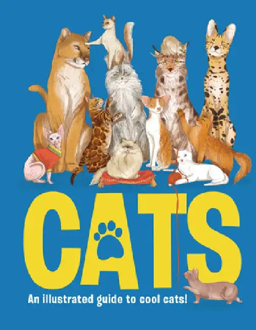 Cats: An Illustrated to Guide to Fantastic Felines by Emily Kington