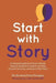 Start with Story: A Practical Guide for Primary Schools: Using Storytelling to Deepen Learning, Improve Teaching, and Inspire Pupil Voice by Emma Louise Thompson, Sita Brand