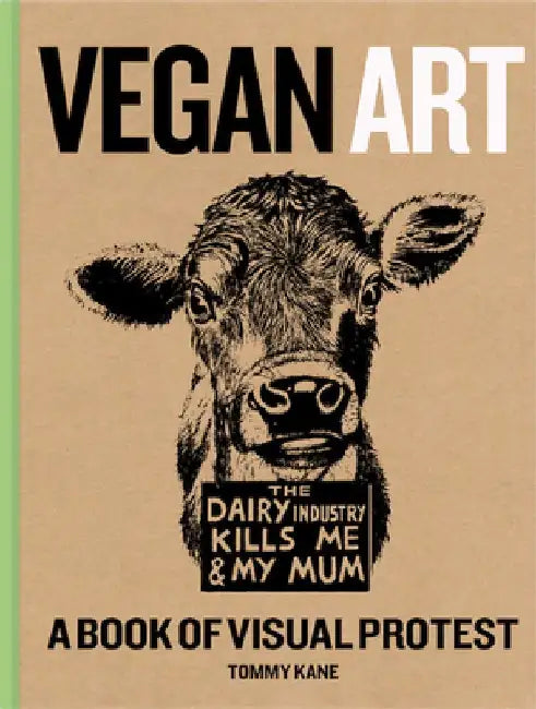 Vegan Art: A Book of Visual Protest by Tommy Kane