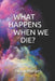 What Happens When We Die? by Alison Morgan