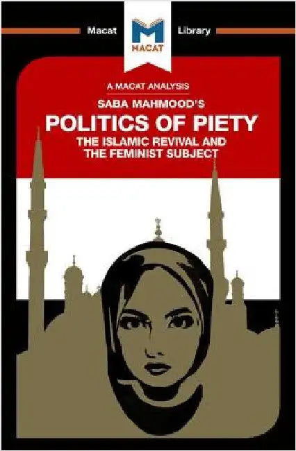 An Analysis of Saba Mahmood's Politics of Piety: The Islamic Revival and the Feminist Subject by Jessica Johnson