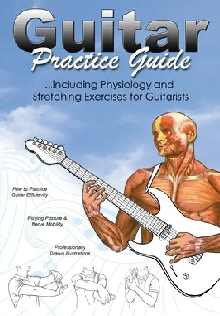Guitar Practice Guide: ...including Physiology and Stretching exercises for Guitarists by Gareth Evans