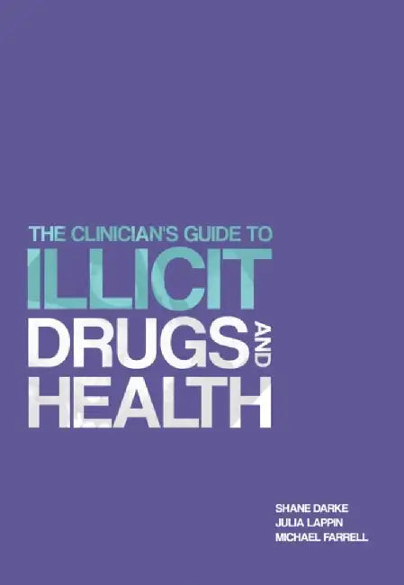 The Clinician's Guide to Illicit Drugs and Health by Prof. Shane Darke