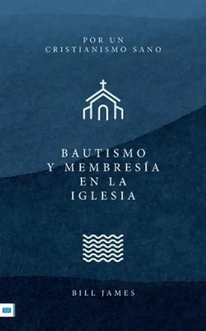 Baptism and Church Membership [Spanish translation] by Bill James