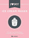 I Love My Ice Cream Maker: The only ice cream maker recipe book you'll ever need by Cooknation